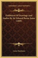 Exhibition Of Drawings And Studies By Sir Edward Burne-Jones 1166151484 Book Cover