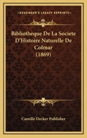 Bibliotheque De La Societe D'Histoire Naturelle De Colmar (1869) 1160325766 Book Cover