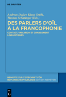 Des parlers d’oïl à la francophonie: Contact, variation et changement linguistiques (Beihefte Zur Zeitschrift Für Romanische Philologie) 3110776766 Book Cover