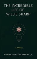 The Incredible Life of Willie Sharp 1947928384 Book Cover
