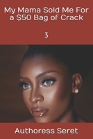 My Mama Sold Me For a $50 Bag of Crack: 3 B08L2HVSQJ Book Cover