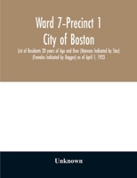 Ward 7-Precinct 1; City of Boston; List of Residents 20 years of Age and Over (Veterans Indicated by Star) (Females Indicated by Dagger) as of April 1, 1923 9354028772 Book Cover
