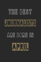 The Best journalists are born in April journal: 6*9 Lined Diary Notebook, Journal or Planner and Gift with 120 pages 1674115237 Book Cover