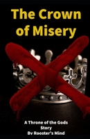 The Crown of Misery: A Throne of the Gods Story B0C1JK3MP4 Book Cover