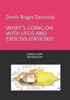 WHAT’S GOING ON WITH UFOS AND EXOCIVILIZATIONS? B0DWK5YP87 Book Cover
