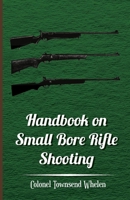 Handbook On Small Bore Rifle Shooting: Equipment, Marksmanship, Target Shooting, Practical Shooting, Rifle Ranges, Rifle Clubs 1447402367 Book Cover