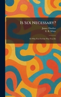 Is Sex Necessary?: Or Why You Feel the Way You Do 1025436555 Book Cover