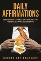 Daily Affirmations: 250 Positive Affirmations for Health, Wealth, Happiness and Love 1647484103 Book Cover