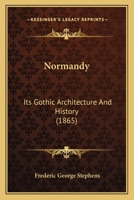 Normandy: Its Gothic Architecture And History 1164837044 Book Cover