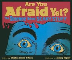 Are You Afraid Yet?: The Science Behind Scary Stuff 1554532949 Book Cover