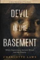 Devil in the Basement: White Supremacy, Satanic Ritual and My Family 0996133534 Book Cover