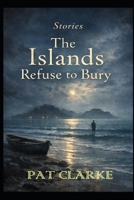 Stories The Islands Refuse To Bury B0GNM9WDBP Book Cover
