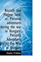 Kossuth and Magyar Land; or, Personal Adventures During the War in Hungary 1103426877 Book Cover