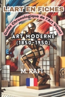 L’ART EN FICHES: Guide Chronologique de l’Art Visuel: Art Moderne (1850-1950) (French Edition) B0DZ66LH17 Book Cover