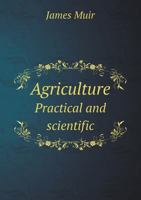 Agriculture Practical and Scientific 1355450675 Book Cover