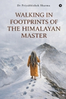 Walking in Footprints of the Himalayan Master B0GQ4HM5C7 Book Cover