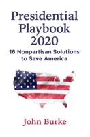 Presidential Playbook 2020: 16 Nonpartisan Solutions to Save America 1942586744 Book Cover