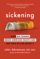 Sickening: How Big Pharma Broke American Health Care and How We Can Repair It 1328957810 Book Cover