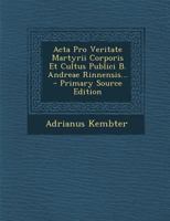 Acta Pro Veritate Martyrii Corporis Et Cultus Publici B. Andreae Rinnensis... 1022548123 Book Cover