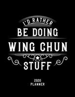 I'd Rather Be Doing Wing Chun Stuff 2020 Planner: Wing Chun Fan 2020 Planner, Funny Design, 2020 Planner for Wing Chun Lover, Christmas Gift for Wing Chun Lover 1678894737 Book Cover