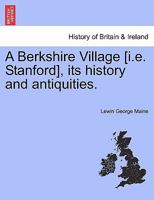 A Berkshire Village [i.e. Stanford], its history and antiquities. 1241599122 Book Cover