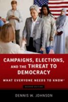 Campaigns, Elections, and the Threat to Democracy: What Everyone Needs to Know® 0197641970 Book Cover
