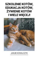 Szkolenie Kotów, Edukacja Kotów, żywienie Kotów i Wiele Więcej! B0BHP2XB8K Book Cover