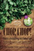 Chop, Chop!: From Shopping to Clean-Up the Fastest Way to a Super Healthy Meal 0991613821 Book Cover