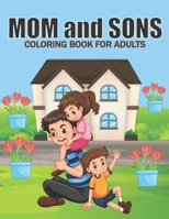 Mom And Sons Coloring Book For Adults: This Coloring Book Helps To Remove The Stress And Give You Relaxation. B08YQCQ2ZL Book Cover