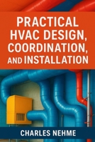 Practical HVAC Design, Coordination, and Installation (Step by Step Guide) B0FWZKVZ83 Book Cover