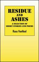 Residue and Ashes: A Selection of Short Stories and Poems 1432775758 Book Cover