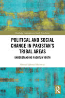 Political and Social Change in Pakistan's Tribal Areas: Understanding Pashtun Youth 1032956100 Book Cover