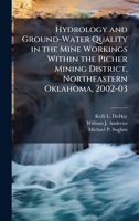 Hydrology and Ground-Water Quality in the Mine Workings Within the Picher Mining District, Northeastern Oklahoma, 2002-03 102515276X Book Cover
