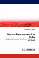 Women Empowerment in India: A Study on the Impacts of Microfinance through Self Help Groups 3843361762 Book Cover