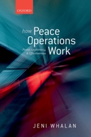 How Peace Operations Work: Power, Legitimacy, and Effectiveness 0199672180 Book Cover