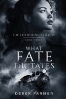 What Fate Dictates: A Scottish Historical Saga of Love, War and Destiny (The Lotherine Trilogy) 1068719222 Book Cover