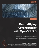 Demystifying Cryptography with OpenSSL 3.0: Discover the best techniques to enhance your network security with OpenSSL 3.0 1800560346 Book Cover