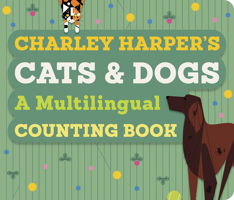 Charley Harper's Cats and Dogs: A Multilingual Counting Book 0764987496 Book Cover