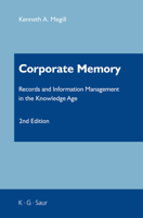 Corporate Memory: Records and Information Management in the Knowledge Age 3598243715 Book Cover