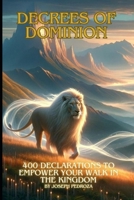 Decrees of Dominion: 400 Declarations to Empower Your Walk in the Kingdom B0CW93WF4P Book Cover