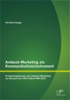 Ambush-Marketing als Kommunikationsinstrument: Erscheinungsformen des Ambush-Marketing am Beispiel der FIFA Fußball-WM 2010 3842894112 Book Cover