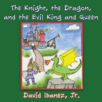 The Knight, the Dragon, and the Evil King and Queen B0CKDNG2BD Book Cover