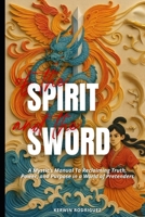Of the Spirit and the Sword: A Mystic’s Manual to Reclaiming Truth, Power, and Purpose in a World of Pretenders B0F9YV64CV Book Cover