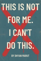 This is Not for Me. I Can't Do This: A Practical Guide to Quieting Your Inner Critic and Finding Calm in a Busy World B0FTKJ51QW Book Cover