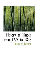 History of Illinois, from 1778-1833 and Life and Times of Ninian Edwards 1144595231 Book Cover