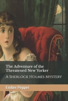 The Adventure of the Threatened New Yorker: A Sherlock Holmes Mystery 1071146084 Book Cover