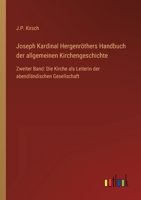 Joseph Kardinal Hergenröthers Handbuch der allgemeinen Kirchengeschichte: Zweiter Band: Die Kirche als Leiterin der abendländischen Gesellschaft 3368609068 Book Cover