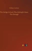 The Hedge School; The Midnight Mass; The Donagh: The Works of William Carleton Volume Three 1523972394 Book Cover
