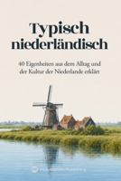 Typisch niederländisch: 40 Eigenheiten aus dem Alltag und der Kultur der Niederlande erklärt (Dutch Edition) B0HBL1HQ3Z Book Cover