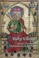 Holy Vikings: Saints' Lives in the Old Icelandic Kings' Sagas 0866983880 Book Cover